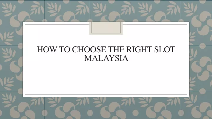 how to choose the right slot malaysia