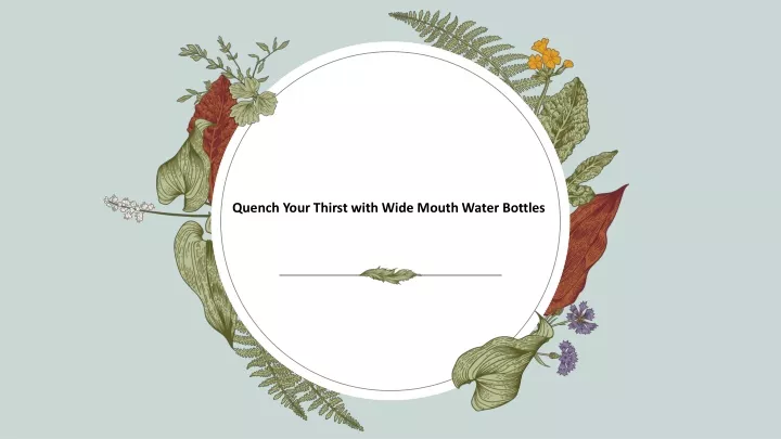 quench your thirst with wide mouth water bottles