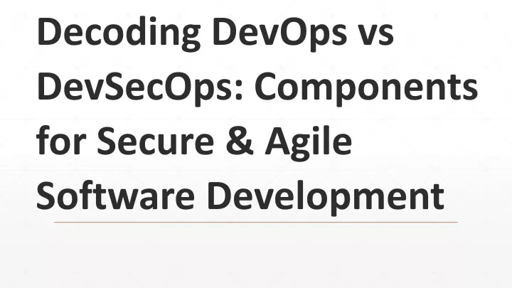 decoding devops vs devsecops components for secure agile software development