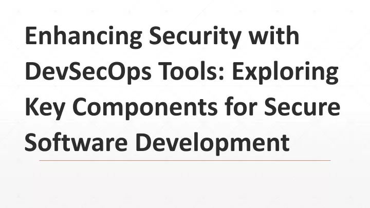 enhancing security with devsecops tools exploring key components for secure software development