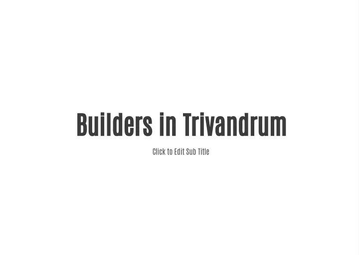 builders in trivandrum click to edit sub title
