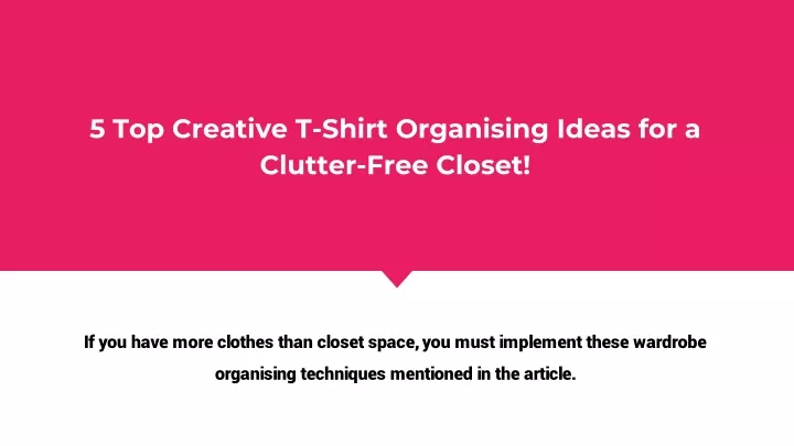 5 top creative t shirt organising ideas for a clutter free closet