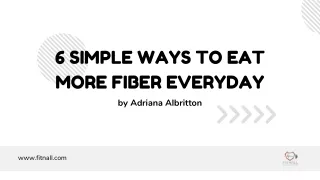 6 Simple Ways To Eat More Fiber Everyday - Adriana Albritton