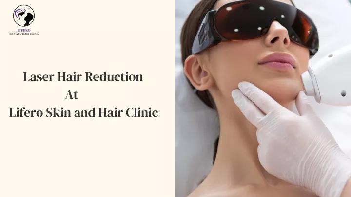 laser hair reduction at lifero skin and hair