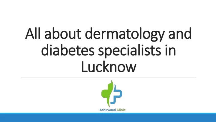 all about dermatology and diabetes specialists in lucknow