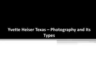 Yvette Heiser Texas – Photography and Its Types