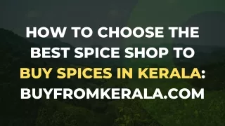 How to Choose the Best Spice Shop to Buy Spices in Kerala Buyfromkerala.com