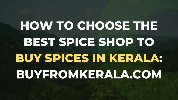 how to choose the best spice shop to buy spices