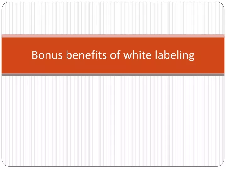 bonus benefits of white labeling