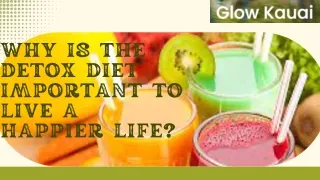 The Detox Diet Important To Live A Happier Life: Glow Kauai