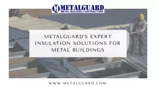 Metalguard's Expert Insulation Solutions for Metal Buildings