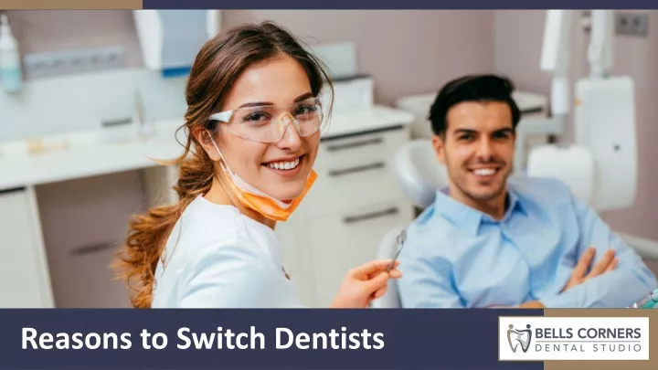 reasons to switch dentists