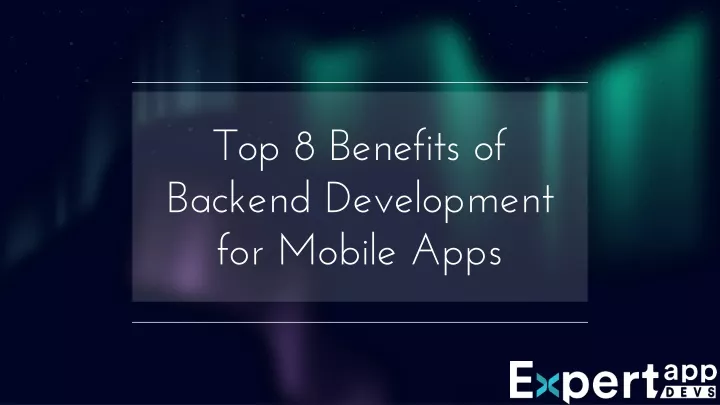 top 8 benefits of backend development for mobile apps