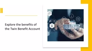 Explore the benefits of ​the Twin Benefit Account