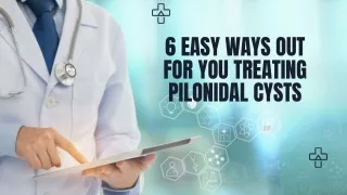 Get the Easy Ways Out for You Treating Pilonidal Cysts