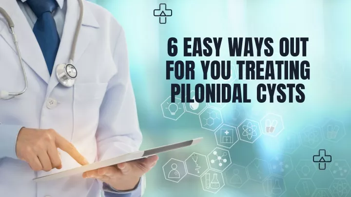 6 easy ways out for you treating pilonidal cysts