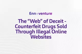 The “Web” of Deceit - Counterfeit Drugs Sold Through Illegal Online Websites
