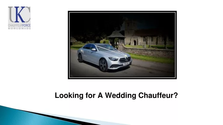 looking for a wedding chauffeur