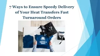 7 Ways to Ensure Speedy Delivery of Your Heat Transfers Fast Turnaround Orders