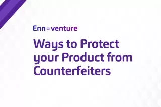 Ways to Protect your Product from Counterfeiters | Anti Counterfeit Solutions
