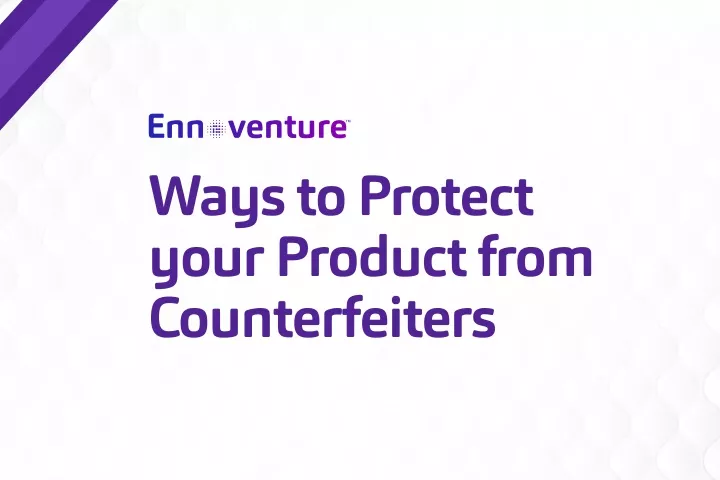ways to protect your product from counterfeiters