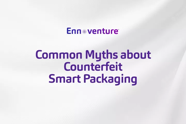 common myths about counterfeit smart packaging