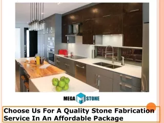 Choose Us For A Quality Stone Fabrication Service In An Affordable Package