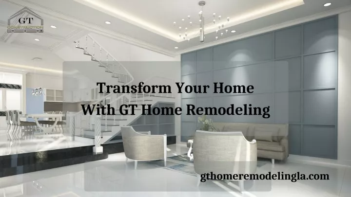 transform your home with gt home remodeling
