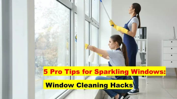 5 pro tips for sparkling windows window cleaning