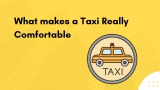 What makes a Taxi Really Comfortable