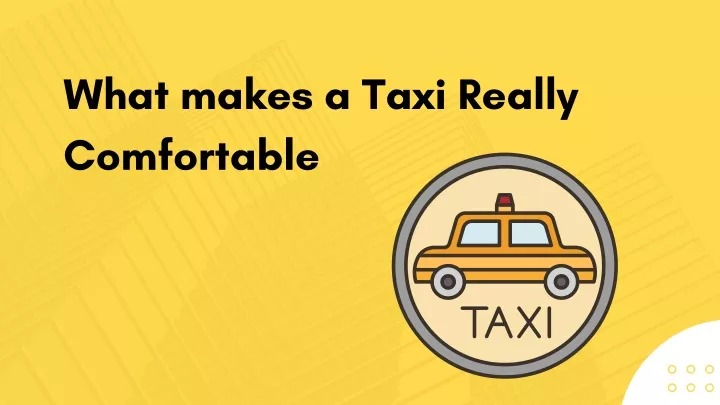 what makes a taxi really comfortable