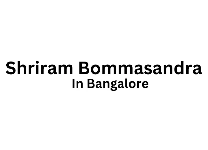 shriram bommasandra in bangalore