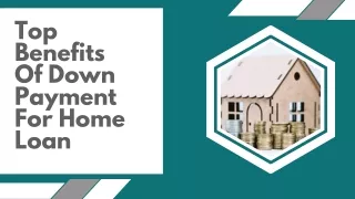 Top Benefits Of Down Payment For Home Loan