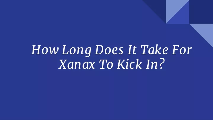 how long does it take for xanax to kick in