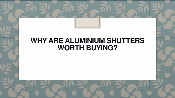 why are aluminium shutters worth buying