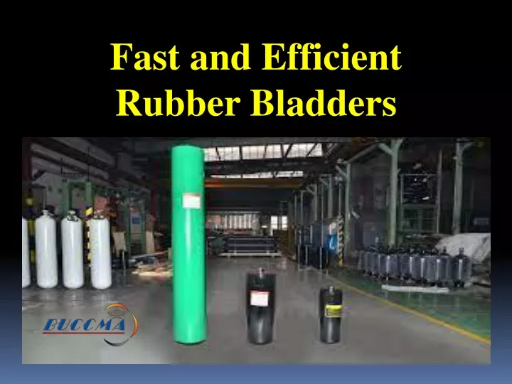 fast and efficient rubber bladders