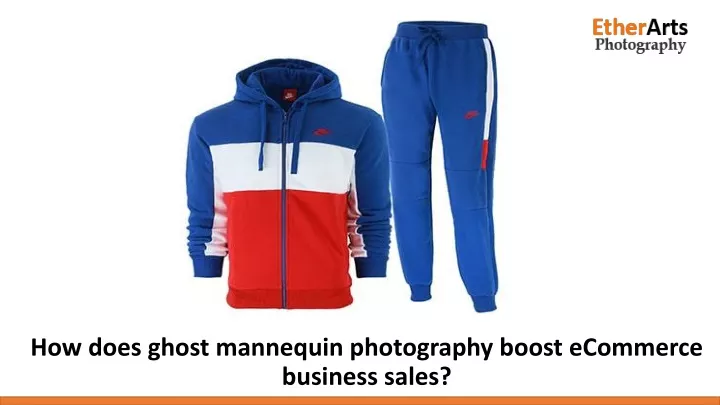 how does ghost mannequin photography boost ecommerce business sales