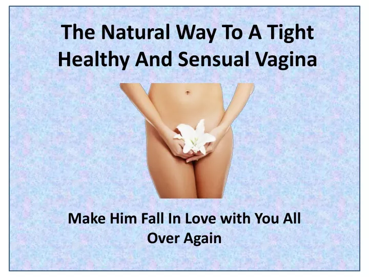 the natural way to a tight healthy and sensual vagina