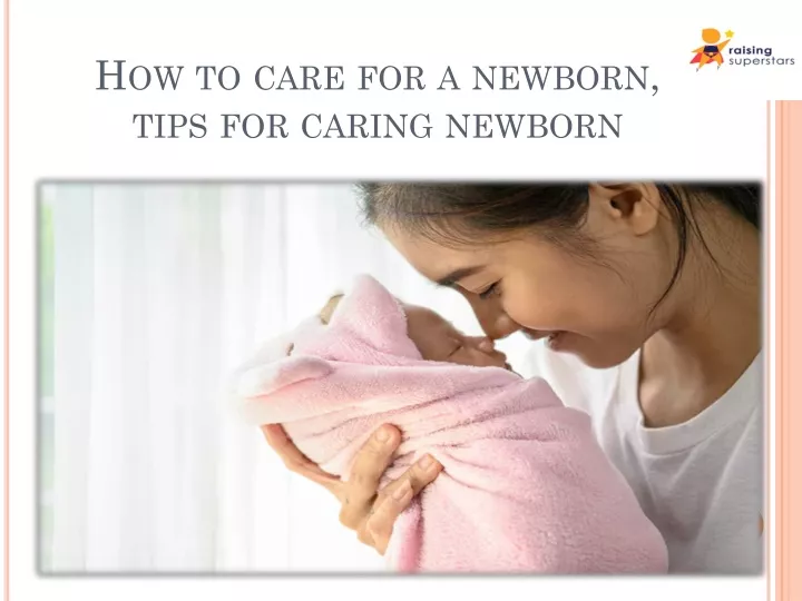 how to care for a newborn tips for caring newborn