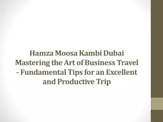 Hamza Moosa Kambi Dubai Mastering the Art of Business Travel - Fundamental Tips for an Excellent and Productive Trip