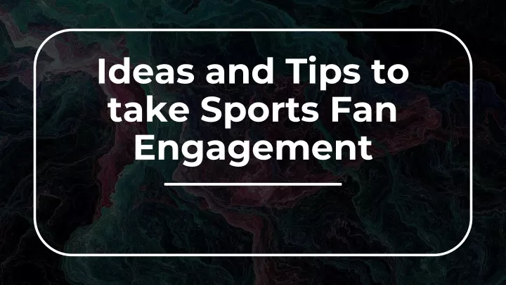 ideas and tips to take sports fan engagement