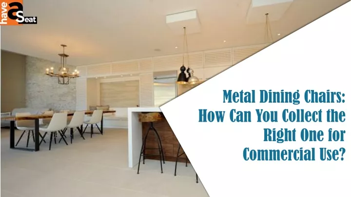 metal dining chairs how can you collect the right