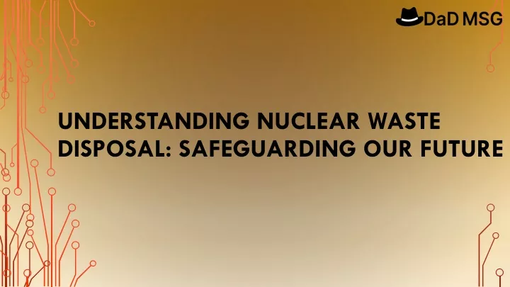 understanding nuclear waste disposal safeguarding our future