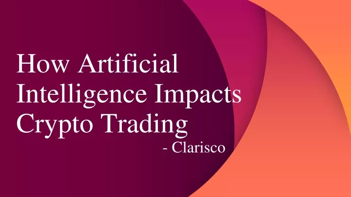 how artificial intelligence impacts crypto trading clarisco