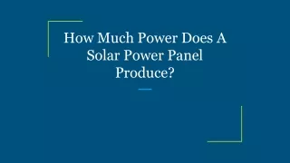 How Much Power Does A Solar Power Panel Produce_