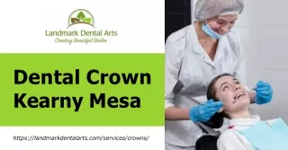 Restoring Smiles with Dental Crowns at Landmark Dental Arts in Kearny Mesa