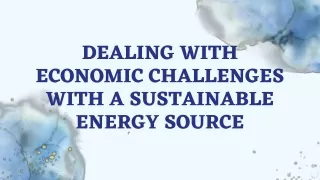 Dealing with Economic Challenges with a Sustainable Energy Source