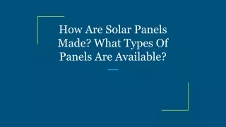 How Are Solar Panels Made_ What Types Of Panels Are Available_