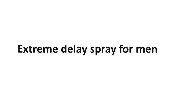 e xtreme delay spray for men