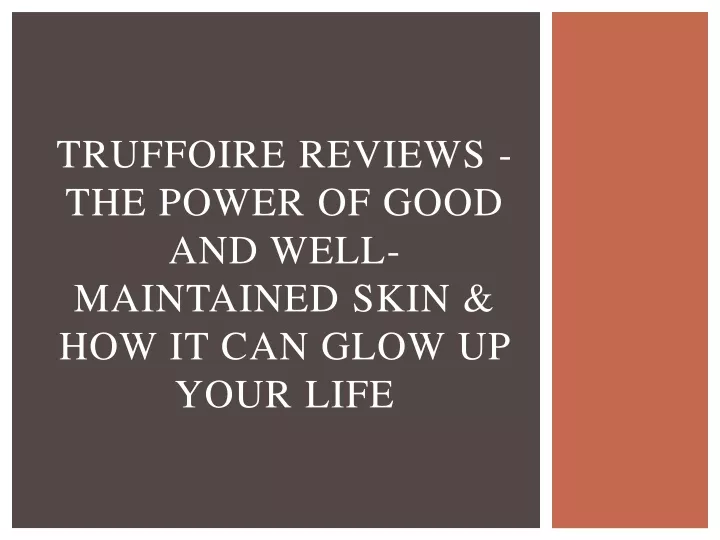 truffoire reviews the power of good and well maintained skin how it can glow up your life